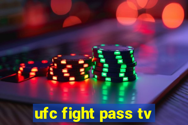 ufc fight pass tv